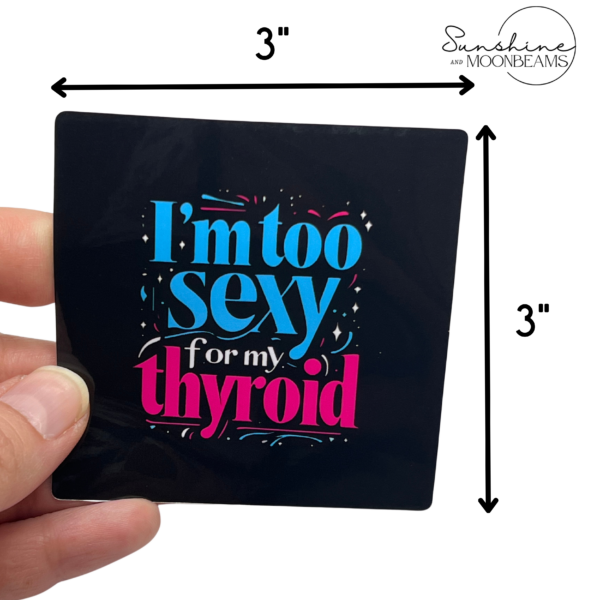 I'm Too Sexy For My Thyroid Sticker | Waterproof - Image 4