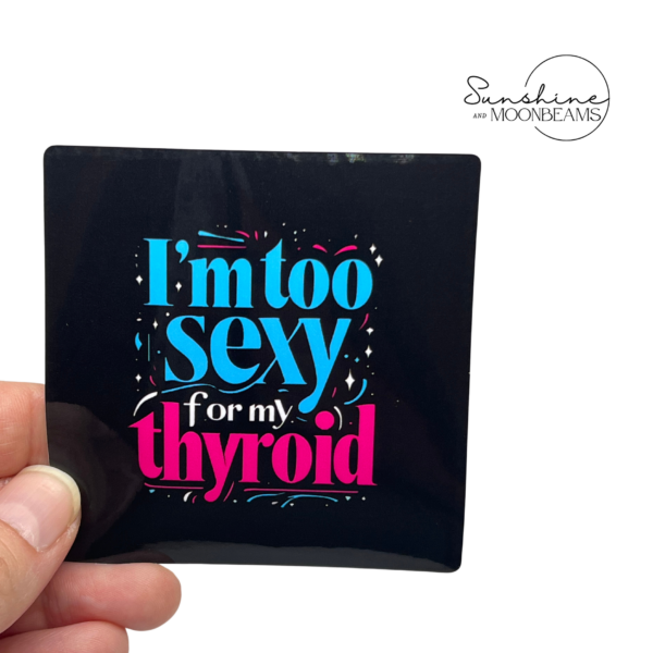 I'm Too Sexy For My Thyroid Sticker | Waterproof - Image 3